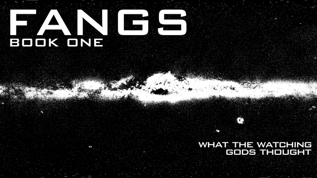 Fangs, book one: What the Watching Gods Thought